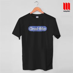 Oral-Me T Shirt is the best and cheap designs clothing