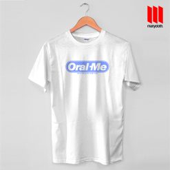 Oral-Me T Shirt is the best and cheap designs clothing for gift