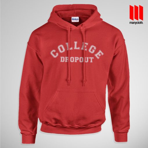 College Dropout Hoodie is the best and cheap designs clothing for gift