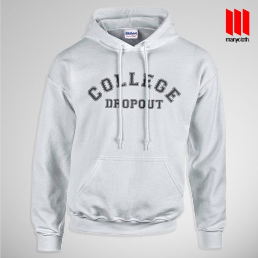 College Dropout Hoodie is the best and cheap designs clothing for gift