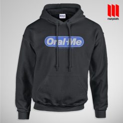 Oral-Me Hoodie is the best and cheap designs clothing for gift