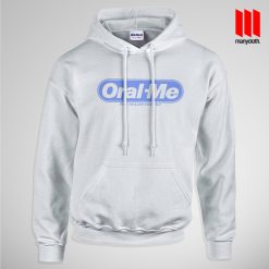 Oral-Me Hoodie is the best and cheap designs clothing for gift