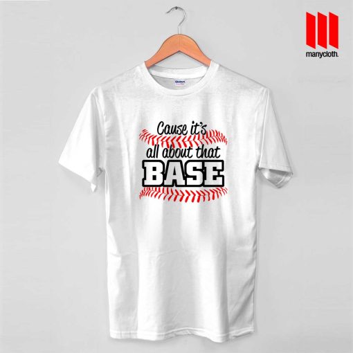 Cause It’s All About That Base T Shirt