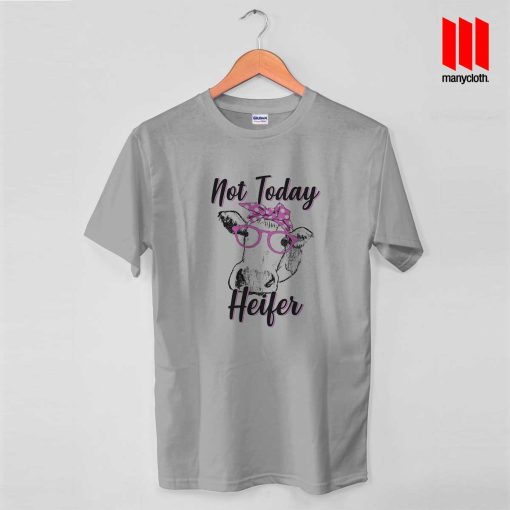 Not Today Heifer Cow T Shirt