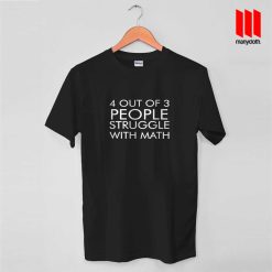 4 Out Of 3 People Struggle With Math Quote T Shirt