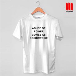 Abuse Of Power Comes As No Surprise T Shirt