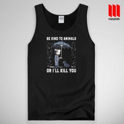 John Wick Be Kind To Animals Or I’ll Kill You Tank Top Unisex