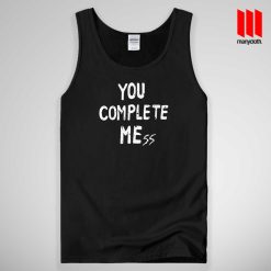 YOU COMPLETE MEss Tank Top Unisex