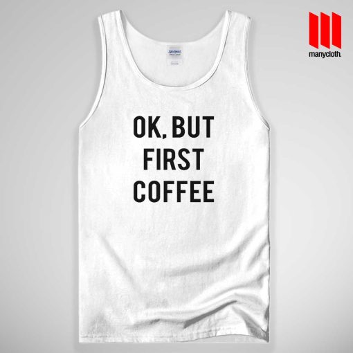 Ok But First Coffee Tank Top Unisex