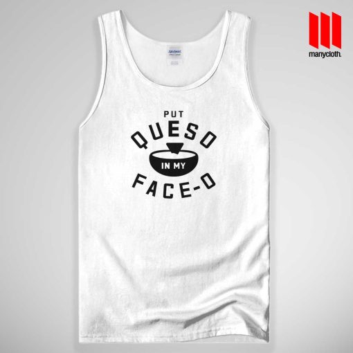 Put Queso In My Face O Tank Top Unisex