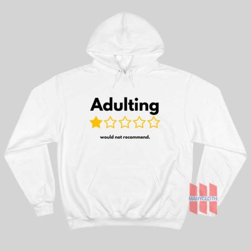 Adulting Would Not Recommend Hoodie