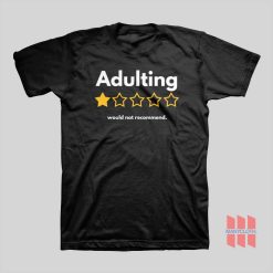 Adulting Would Not Recommend T-shirt