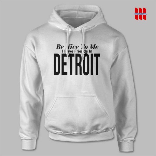 Be Nice To Me I Have A Friends In Detroit Hoodie