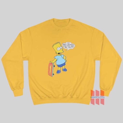 I’m Bart Simpson What The Hell Are You Sweatshirt