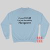 It’s Not Covid I’m Just Incredibly Hungover Sweatshirt