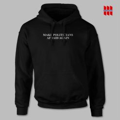 Make Politicians Afraid Hoodie