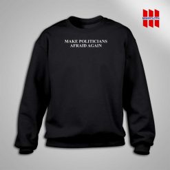 Make Politicians Afraid Again Sweatshirt