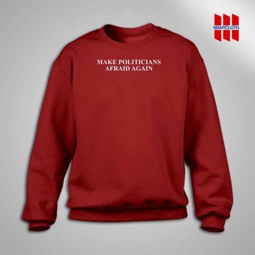 Make Politicians Afraid Again Sweatshirt