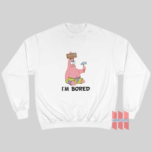 Patrick I’m Bored Sweatshirt SpongeBob Squarepants