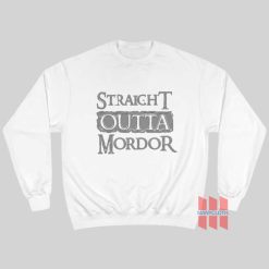 Straight Outta Mordor Lord of The Rings Sweatshirt