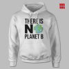 There Is No Planet B Hoodie