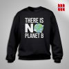 There Is No Planet B Sweatshirt