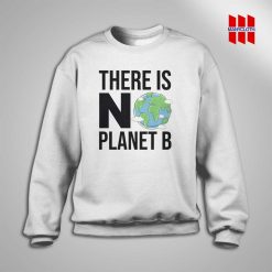 There Is No Planet B Sweatshirt