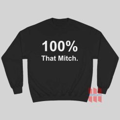 100% That Mitch Sweatshirt