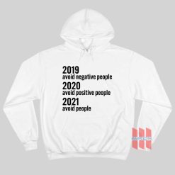 2019 Avoid Negative People 2020 Avoid Positive People 2021 Avoid People Hoodie