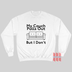 My Couch Pulls Out But I Don’t Sweatshirt