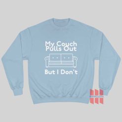 My Couch Pulls Out But I Don’t Sweatshirt