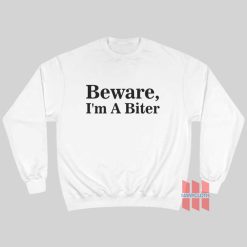 Beware I'm A Biter Sweatshirt