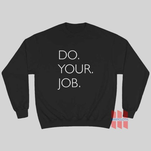 Do Your Job Sweatshirt