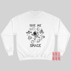 Give Me Space Sweatshirt