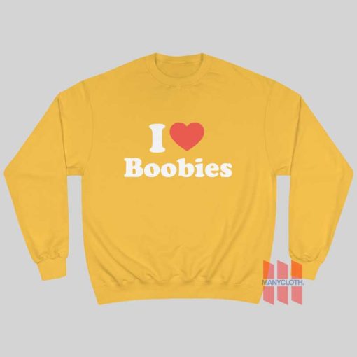 I Love Boobies Sweatshirt I Heart Boobies