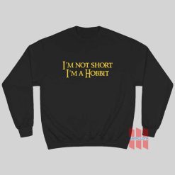 I'm Not Short I'm A Hobbit Sweatshirt