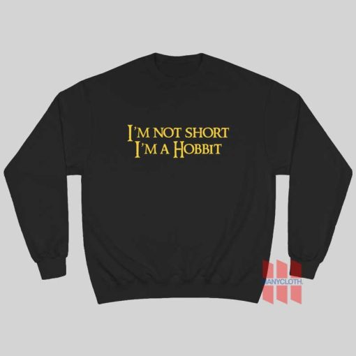 I’m Not Short I’m A Hobbit Sweatshirt