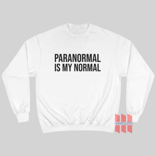 Paranormal Is My Normal Sweatshirt