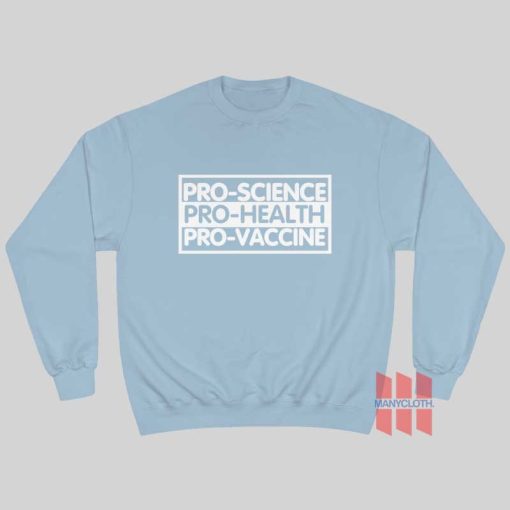 Pro Science Pro Health Pro Vaccine Sweatshirt