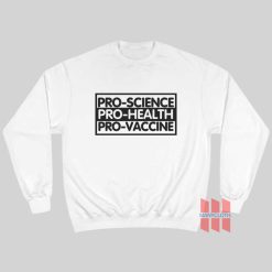 Pro Science Pro Health Pro Vaccine Sweatshirt
