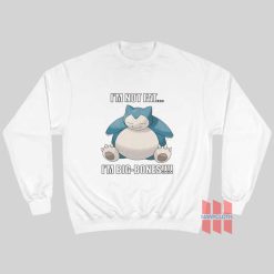 Snorlax I’m Not Fat I’m Big Bones Sweatshirt