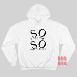 So Straight So Supportive Hoodie