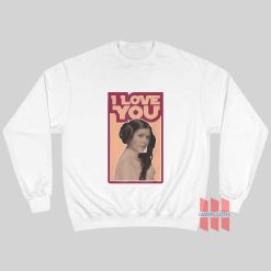 Star Wars Princess Leia I Love You Sweatshirt