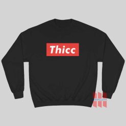 Thicc Thick Booty Sweatshirt