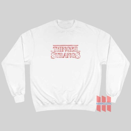 Thinger Stranger Stranger Things Sweatshirt