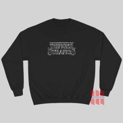 Thinger Stranger Stranger Things Sweatshirt