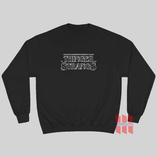 Thinger Stranger Stranger Things Sweatshirt