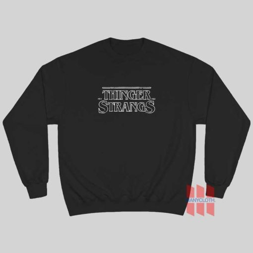 Thinger Stranger Stranger Things Sweatshirt