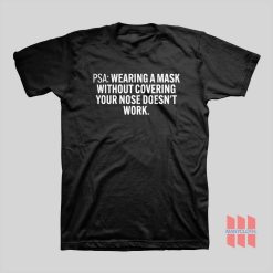 Wearing A Mask Without Covering Your Nose Doesn’t Work T-shirt