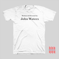 Written and Directed by John Waters T-shirt